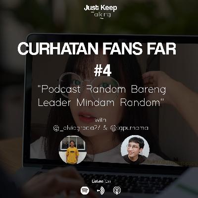Curhatan Fans Far #4 - "Podcast Random Bareng Leader Mindam Random"