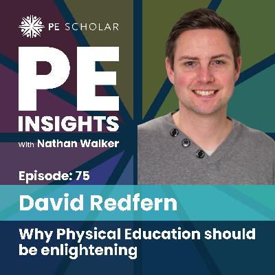 Episode 75 - David Redfern - Why Physical Education should be enlightening Episode 75 - David Redfern - Why Physical Education should be enlightening
