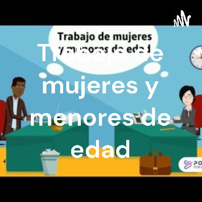 Trabajo de mujeres y menores de edad.