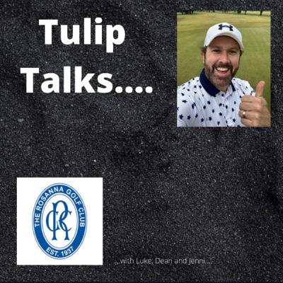 Tulip Talks....with Rosanna Golf Club