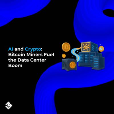 AI and Crypto: Bitcoin Miners Fuel the Data Center Boom AI and Crypto: Bitcoin Miners Fuel the Data Center Boom