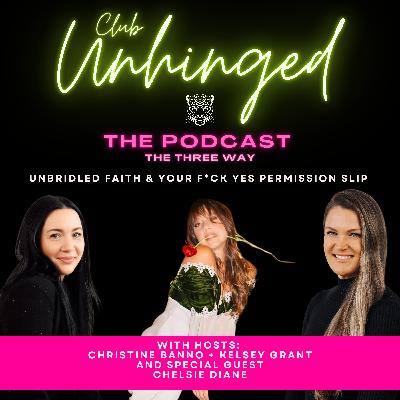 67. Three-Way: Unbridled Faith & Your F*ck Yes Permission Slip w/ Chelsie Diane