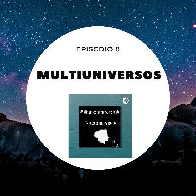 Episodio 8. Multiuniversos