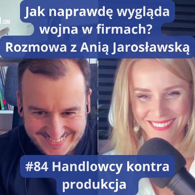 #84 Handlowcy kontra produkcja – jak naprawdę wygląda wojna w firmach | Ania Jarosławska #84 Handlowcy kontra produkcja – jak naprawdę wygląda wojna w firmach | Ania Jarosławska