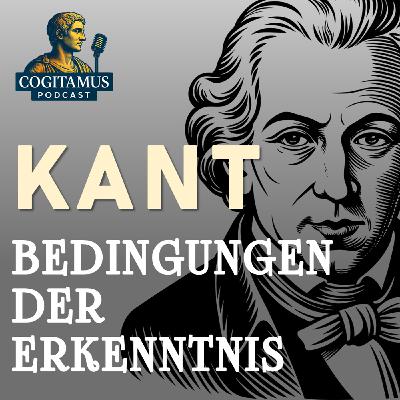 #117 – Immanuel Kant und die Bedingungen der Erkenntnis | Kritik der reinen Vernunft zur Einführung #117 – Immanuel Kant und die Bedingungen der Erkenntnis | Kritik der reinen Vernunft zur Einführung