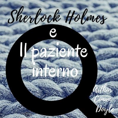 Sherlock Holmes e L'avventura del paziente interno