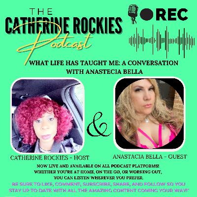 What Has Life Taught You ? Episode Eighteen Featuring Anastacia Bella