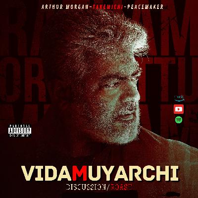 S05E15:Vidamuyarchi aka Veenmuyarchi Discussion/Roast Ft.Arthur,Takemichi,Peacemaker & Zemo S05E15:Vidamuyarchi aka Veenmuyarchi Discussion/Roast Ft.Arthur,Takemichi,Peacemaker & Zemo