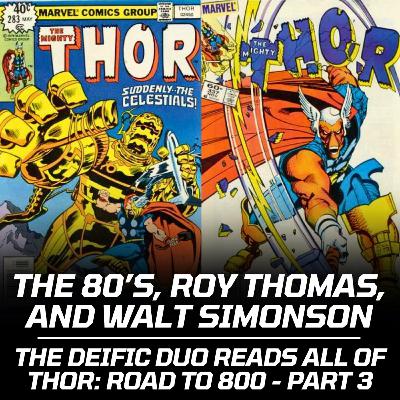 The 80’s, Roy Thomas, and Walt Simonson | The Deific Duo Reads ALL of Thor: Road to 800 - Part 3