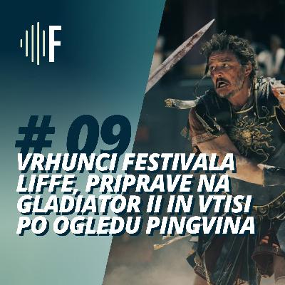 #9: Vrhunci festivala Liffe, priprave na Gladiator II in vtisi po ogledu Pingvina #9: Vrhunci festivala Liffe, priprave na Gladiator II in vtisi po ogledu Pingvina