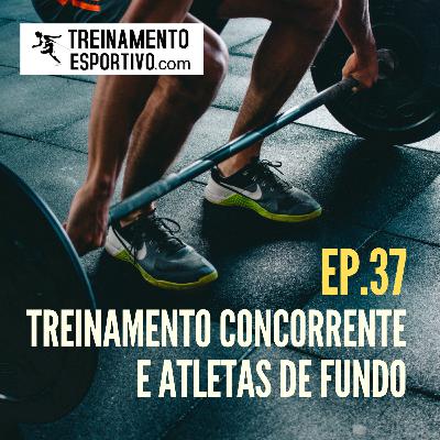 Ep.37 - Treinamento concorrente e atletas de fundo