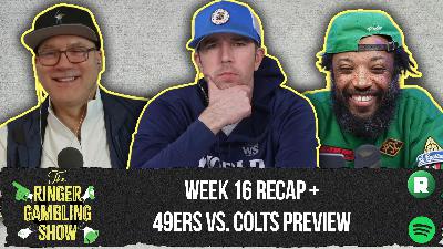 Week 16 Recap, 49ers-Colts Preview, and 3 & Out With AD | The Ringer Gambling Show
