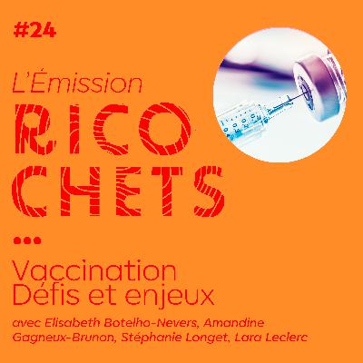 Ricochets#24 : Défis et enjeux de la vaccination Ricochets#24 : Défis et enjeux de la vaccination
