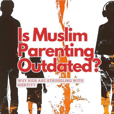 Ep 5. Is Muslim Parenting Outdated? Why Kids Struggle with Identity with Moulana S. Ali Zafar Zaidi Ep 5. Is Muslim Parenting Outdated? Why Kids Struggle with Identity with Moulana S. Ali Zafar Zaidi