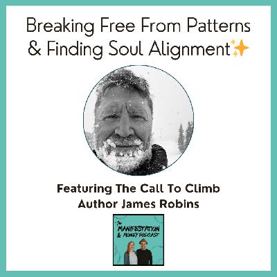 Breaking Free From Patterns & Finding Soul Alignment with The Call To Climb Author James Robins
