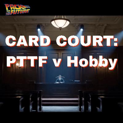 S3 Episode 74: Card Court - Pack to the Future v The Hobby