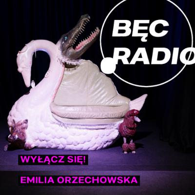 Bęc Radio: Wyłącz się! —> Orzechowska Bęc Radio: Wyłącz się! —> Orzechowska