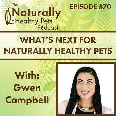 EP 70: Goodbye 2025, Hello 2026: What's Next for Naturally Healthy Pets? with Gwen Campbell