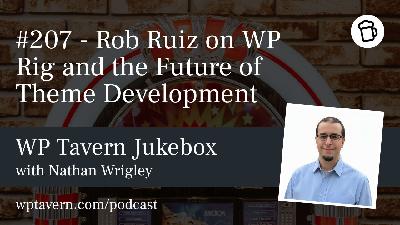 #207 – Rob Ruiz on WP Rig and the Future of Theme Development