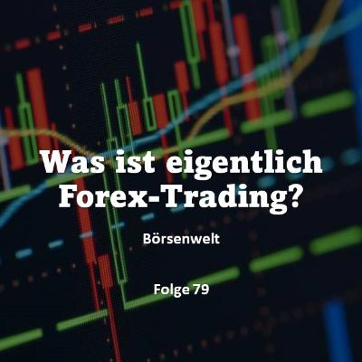 Börsenwelt - Was ist eigentlich Forex-Trading? Folge 79