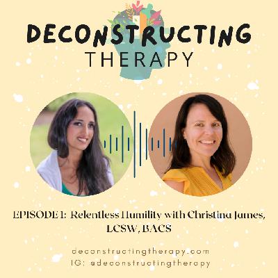 EP. 1: Relentless Humility with Christina James, LCSW, BAC EP. 1: Relentless Humility with Christina James, LCSW, BAC