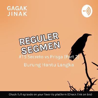 #15 Secreto vs Prisga (Part 2) - Burung Hantu Langka