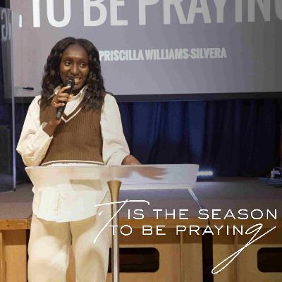 'Tis The Season To Be Praying // Priscilla Williams-Silvera