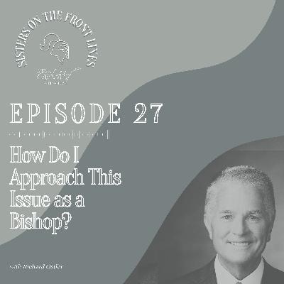 Richard Ostler | How Do I Approach This Issue As A Bishop?