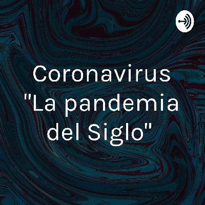 El coronavirus la pandemia del siglo