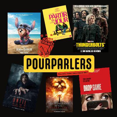 POURPARLERS N°7 - L'INTEGRALE - DROP GAME, PARTIR UN JOUR, UNTIL DAWN, THUNFERBOLTS*, DESTINATION FINALE 6 ET LILO & STITICH