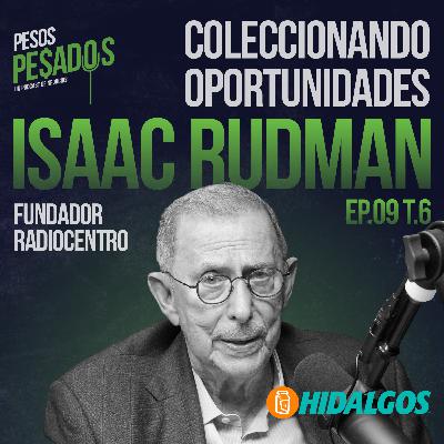 Ep.9 T.6 - Coleccionando Oportunidades Ft. Isaac Rudman (Fundador Radiocentro)