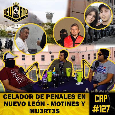 CAP 127 - Celador Cárceles Nuevo León - Fuerza Penitenciaria - Motines y reos famosos