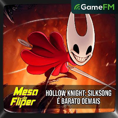SILKSONG É BARATO DEMAIS (E QUEBRA A INTERNET) - 04/09/2025 - Mesa do Fliper - Podcast