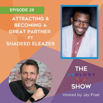 Episode 28: Attracting and Becoming a Great Partner ft Shadeed Eleazer