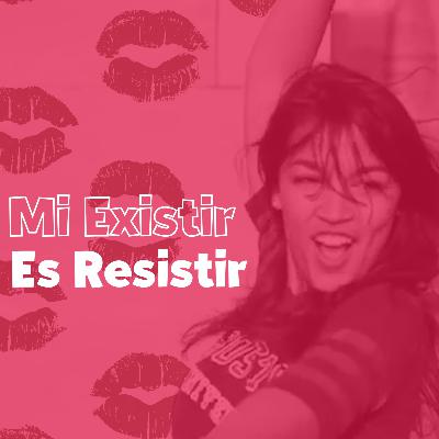 S2 Ep7: Mi Existir, Es Resistir