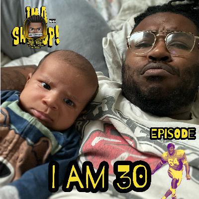 EPISODE 064: I Am 30