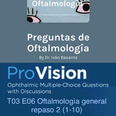 T03 E06 Oftalmología general repaso 2 (1-10)