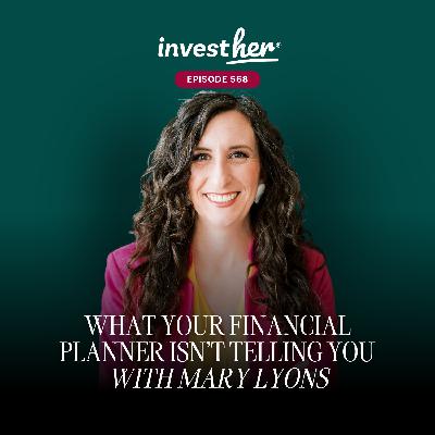What Your Financial Planner Isn’t Telling You With Mary Lyons