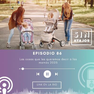 Las cosas que les queremos decir a las mamás 2025