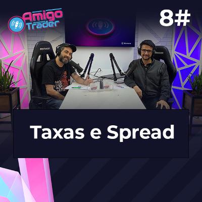 #08 - TAXAS E SPREAD #amigotraderbr #08 - TAXAS E SPREAD #amigotraderbr
