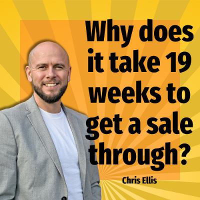 Why does it take 19 weeks to get a sale through? - Ep. 2476