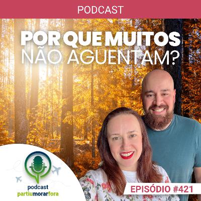 Por que muitas pessoas não aguentam morar fora por tanto tempo? - Episódio - 421