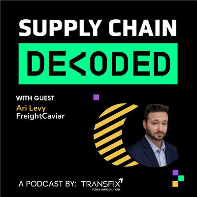 Supply Chain Decoded | Feat. Ari Levy, FreightCaviar Supply Chain Decoded | Feat. Ari Levy, FreightCaviar