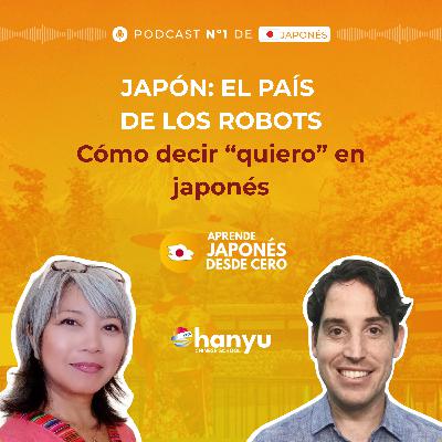 #43 Cómo expresar deseos en japonés: ほしいです | Japón, la capital mundial de los robots | A1