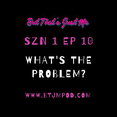What's The Problem?