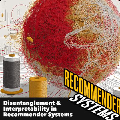 Disentanglement and Interpretability in Recommender Systems
