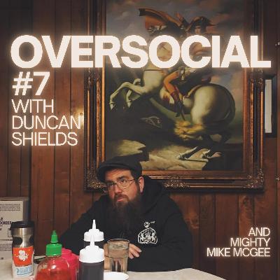 Oversocial #7 with Duncan Shields