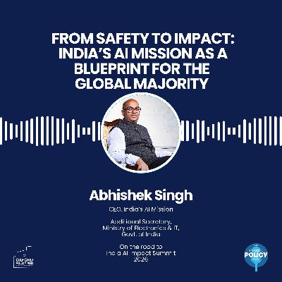 From Safety to Impact: India’s AI Mission as a Blueprint for the Global Majority with Abhishek Singh From Safety to Impact: India’s AI Mission as a Blueprint for the Global Majority with Abhishek Singh