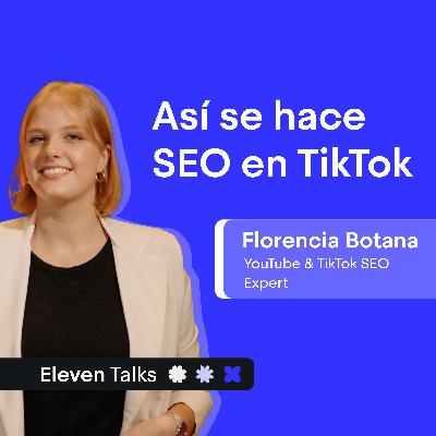Cómo hacer SEO en TikTok y aparecer en las búsquedas (Estrategias 2025) - Florencia Botana | Eleven Talks
