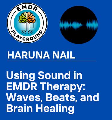 113: Using Sound in EMDR Therapy: Waves, Beats, and Brain Healing With Haruna Nail